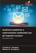 Audizioni pubbliche e autorizzazioni ambientali per gli impianti nucleari - Luciana G. Vasques, Afonso R. de Aquino
