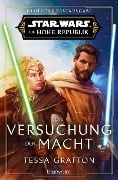 Star Wars(TM) Die Hohe Republik - Die Versuchung der Macht - Tessa Gratton