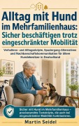 Cover-Bild zum Titel 'Alltag mit Hund im Mehrfamilienhaus: Sicher beschäftigen trotz eingeschränkter Mobilität' von 'Martin Seidel'