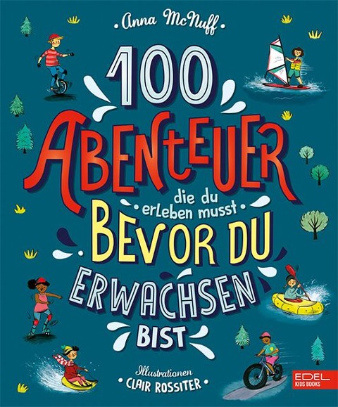 100 Abenteuer die du erleben musst, bevor du erwachsen bist - Anna McNuff