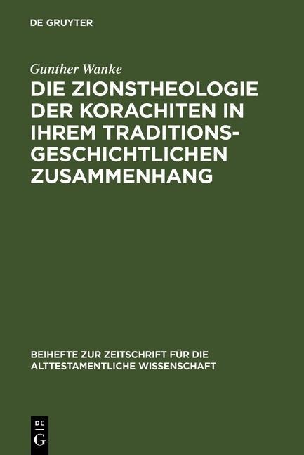 Die Zionstheologie der Korachiten in ihrem traditionsgeschichtlichen Zusammenhang - Gunther Wanke