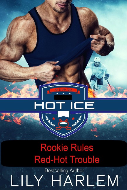 Rookie Rules & Red-Hot Trouble (Hot Ice) - Lily Harlem