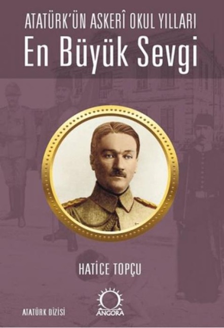 En Büyük Sevgi - Atatürkün Asker Okul Yillari - Hatice Topcu