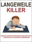 Cover-Bild zum Titel 'Langeweile Killer. Hier sind einige Ideen, wie Sie die Langeweile besiegen können. Ebook in deutscher Sprache.' von 'Otmar Trierweiler'