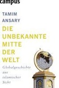 Cover-Bild zum Titel 'Die unbekannte Mitte der Welt' von 'Tamim Ansary'