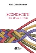 Sconosciuti. Una storia diversa - Maria Gabriella Somma