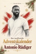 Cover-Bild zum Titel 'Der inoffizielle Adventskalender über Antonio Rüdiger' von 'Sarah Klein'
