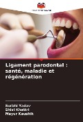 Cover-Bild zum Titel 'Ligament parodontal : santé, maladie et régénération' von 'Surbhi Yadav, Shivi Khattri, Mayur Kaushik'