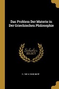 Das Problem Der Materie in Der Griechischen Philosophie - Clemens Baeumker
