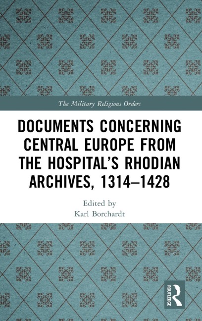 Documents Concerning Central Europe from the Hospital's Rhodian Archives, 1314-1428 - 