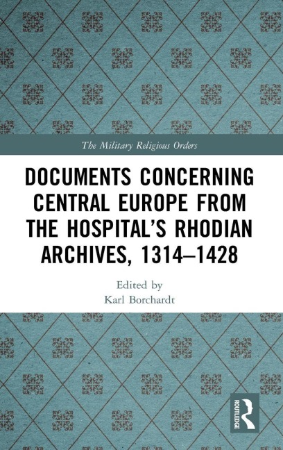 Documents Concerning Central Europe from the Hospital's Rhodian Archives, 1314-1428 - 