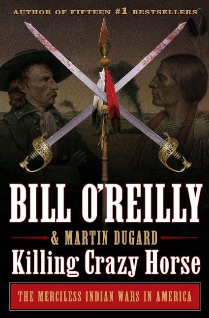 Killing Crazy Horse - Bill O'Reilly, Martin Dugard