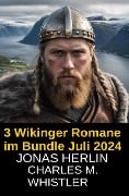 3 Wikinger Romane im Bundle Juli 2024 - Jonas Herlin, Charles M. Whistler