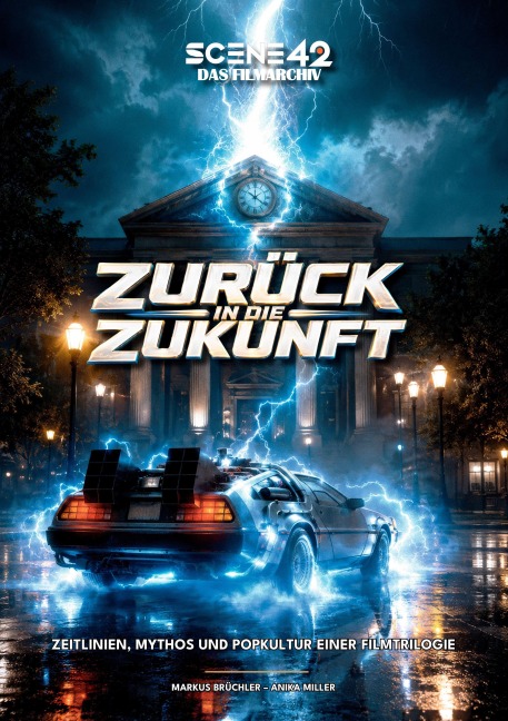 Zurück in die Zukunft: Zeitlinien, Mythos und Popkultur einer Filmtrilogie (Scene 42-Das Filmarchiv) - Markus Brüchler