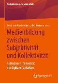 Medienbildung zwischen Subjektivität und Kollektivität - 