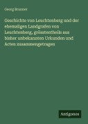 Cover-Bild zum Titel 'Geschichte von Leuchtenberg und der ehemaligen Landgrafen von Leuchtenberg, grösstentheils aus bisher unbekannten Urkunden und Acten zusammengetragen' von 'Georg Brunner'