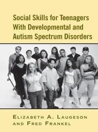 Social Skills for Teenagers with Developmental and Autism Spectrum Disorders - Elizabeth A. Laugeson, Fred Frankel
