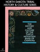 The History and Culture of the Turtle Mountain Band of Chippewa (North Dakota Tribal History and Culture Series) - North Dakota Department of Public Instruction, Turtle Mountain Community College