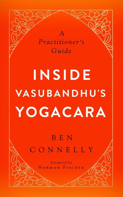 Inside Vasubandhu's Yogacara - Ben Connelly