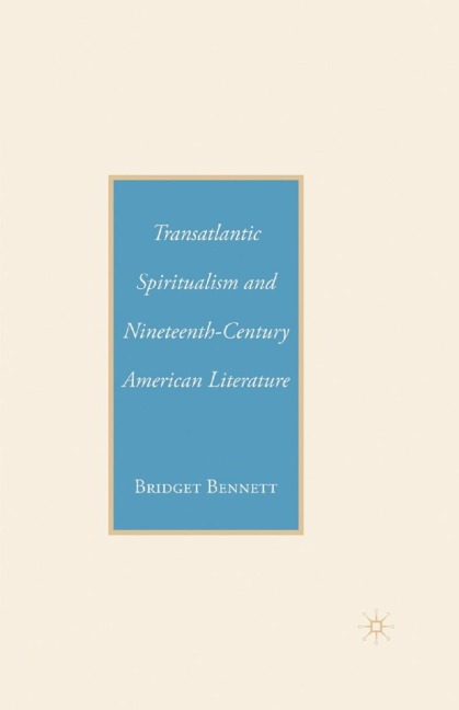 Transatlantic Spiritualism and Nineteenth-Century American Literature - B. Bennett