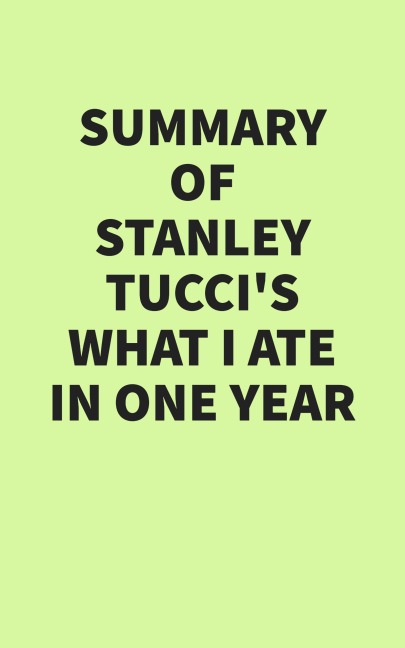 Summary of Stanley Tucci's What I Ate in One Year - IRB Media