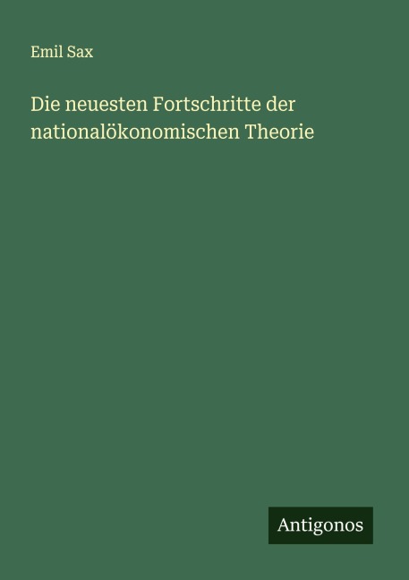 Die neuesten Fortschritte der nationalökonomischen Theorie - Emil Sax