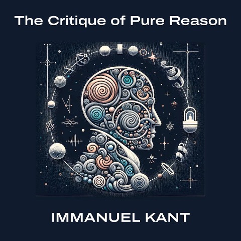 The Critique of Pure Reason - Immanuel Kant
