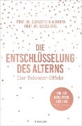 Die Entschlüsselung des Alterns - Elizabeth Blackburn, Elissa Epel