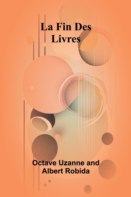La Fin Des Livres - Octave Uzanne, Albert Robida