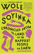 Cover-Bild zum Titel 'Chronicles from the Land of the Happiest People on Earth' von 'Wole Soyinka'