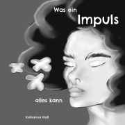Cover-Bild zum Titel 'Was ein Impuls alles kann' von 'Katharina Nuß'