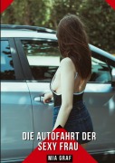Cover-Bild zum Titel 'Die Autofahrt der sexy Frau' von 'Mia Graf'