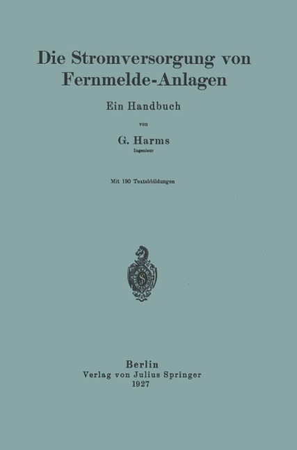 Die Stromversorgung von Fernmelde-Anlagen - G. Harms