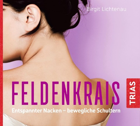 Feldenkrais: Entspannter Nacken - bewegliche Schultern (Hörbuch) - Birgit Lichtenau