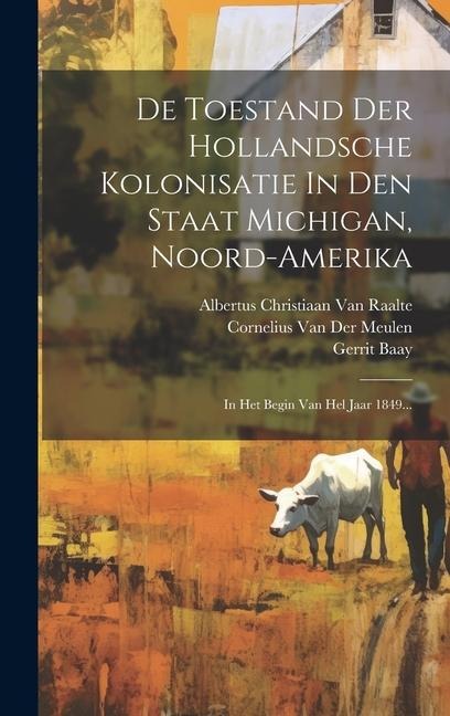 De Toestand Der Hollandsche Kolonisatie In Den Staat Michigan, Noord-amerika: In Het Begin Van Hel Jaar 1849... - Seine Bolks