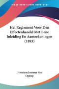 Cover-Bild zum Titel 'Het Reglement Voor Den Effectenhandel Met Eene Inleiding En Aanteekeningen (1893)' von 'Henricus Joannes van Ogtrop'