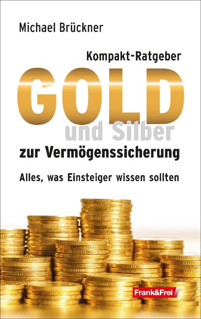 Kompakt-Ratgeber Gold und Silber zur Vermögenssicherung - Michael Brückner
