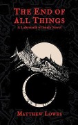 The End of All Things: A Labyrinth of Souls Novel - Matthew Lowes