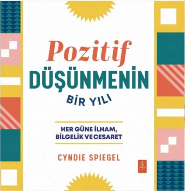Pozitif Düsünmenin Bir Yili - Her Güne Ilham Bilgelik ve Cesaret - Cyndie Spiegel