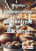 Cover-Bild zum Titel 'Wendys Lieblingsrezepte - Glutenfreie Bäckerei' von 'Wendy G.'