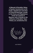 Cover-Bild zum Titel 'A Manual of Heraldry, Being a Popular Introduction to the Origin, Significance and Uses of Armorial Bearings; a Guide to the Forms and Regulations of the Art-science of Blazonry and a Prelude to the Influence of Heraldry' Upon Poetry, art, Architecture An' von 'Gale Pedrick'
