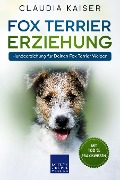 Cover-Bild zum Titel 'Fox Terrier Erziehung: Hundeerziehung für Deinen Fox Terrier Welpen' von 'Claudia Kaiser'