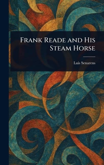 Frank Reade and His Steam Horse - Luis Senarens