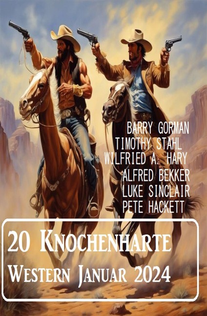 20 Knochenharte Western Januar 2024 - Alfred Bekker, Timothy Stahl, Barry Gorman, Wilfried A. Hary, Pete Hackett