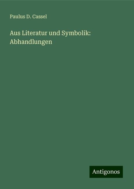Aus Literatur und Symbolik: Abhandlungen - Paulus D. Cassel