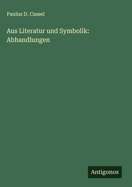 Aus Literatur und Symbolik: Abhandlungen - Paulus D. Cassel
