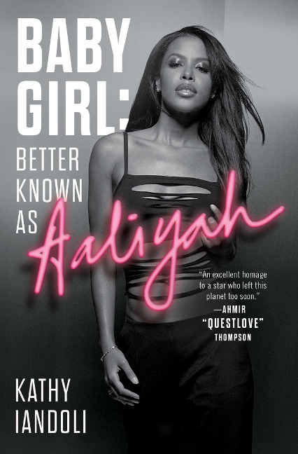 Baby Girl: Better Known as Aaliyah - Kathy Iandoli