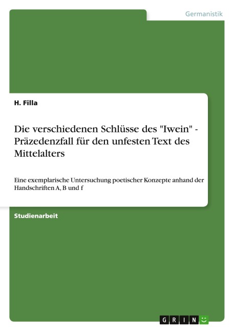 Die verschiedenen Schlüsse des "Iwein" - Präzedenzfall für den unfesten Text des Mittelalters - H. Filla