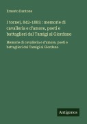Cover-Bild zum Titel 'I tornei, 842-1883 : memorie di cavalleria e d'amore, poeti e battaglieri dal Tamigi al Giordano' von 'Ernesto Dantone'