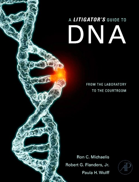 A Litigator's Guide to DNA - Ron C. Michaelis, Robert G. Flanders, Paula Wulff